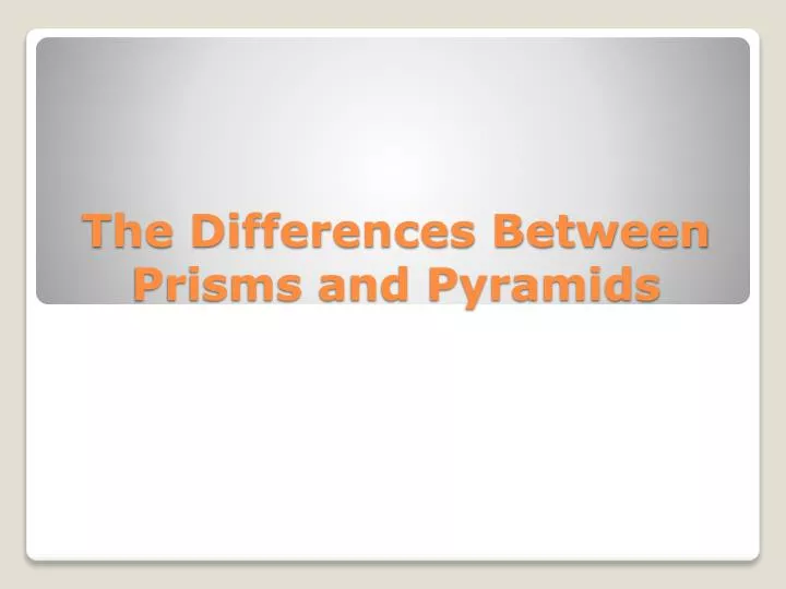 the differences between prisms and pyramids