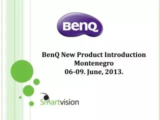 BenQ New Product Introduction Montenegro 06-09. June, 2013 .