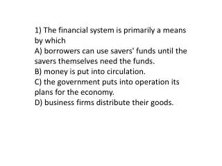 1) The financial system is primarily a means by which