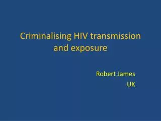 Criminalising HIV transmission and exposure