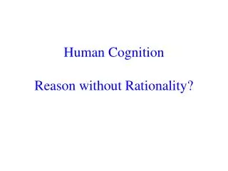 Human Cognition Reason without Rationality?