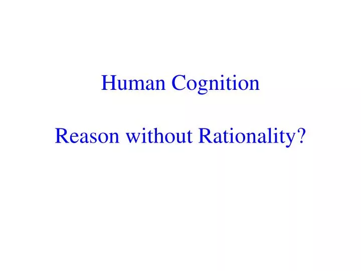 human cognition reason without rationality