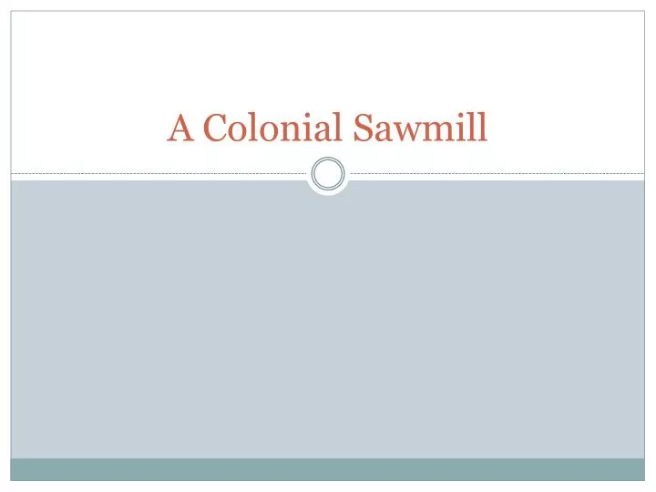 a colonial sawmill