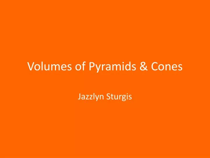 volumes of pyramids cones