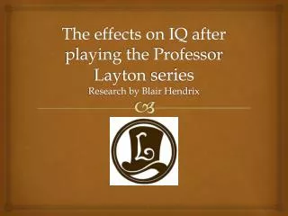 The effects on IQ after playing the Professor Layton series Research by Blair Hendrix