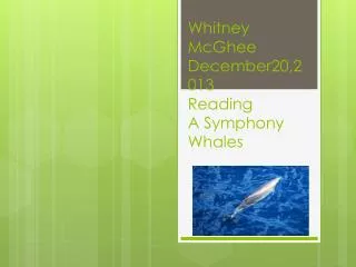 Whitney McGhee December20,2013 Reading A Symphony Whales