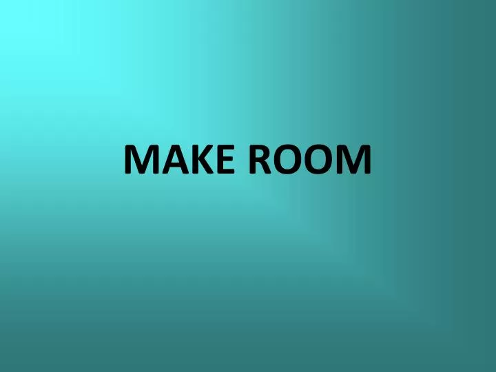 make room