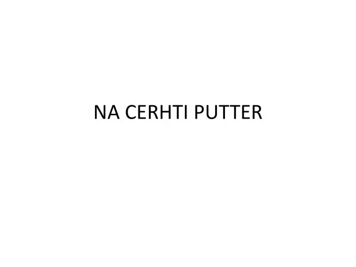 na cerhti putter