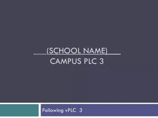 ___( School name)___ CAMPUS PLC 3