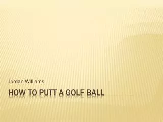 How to Putt a Golf Ball