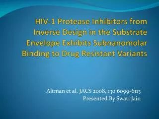 Altman et al. JACS 2008, 130 6099-6113 Presented By Swati Jain