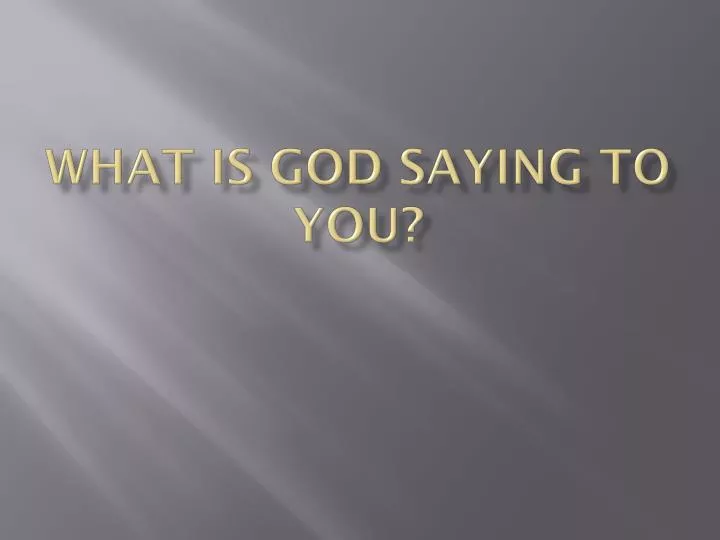 what is god saying to you