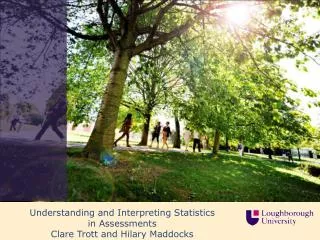 Understanding and Interpreting Statistics in Assessments Clare Trott and Hilary Maddocks