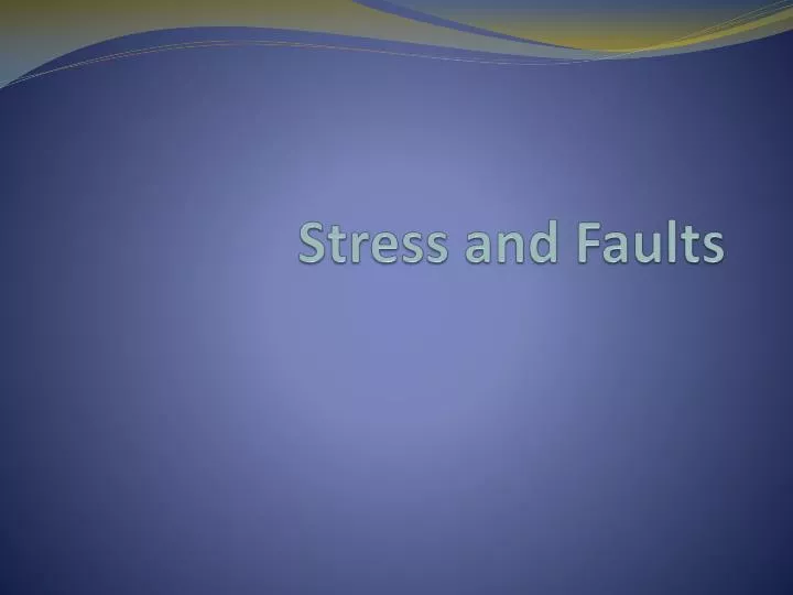 stress and faults