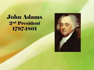 John Adams 2 nd President 1797-1801