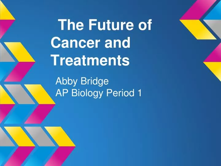 the future of cancer and treatments