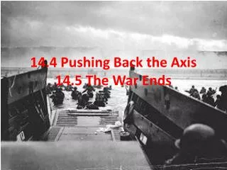 14.4 Pushing Back the Axis 14.5 The War Ends