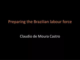 Preparing the Brazilian labour force Claudio de Moura Castro