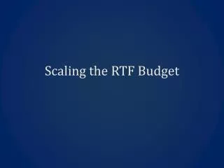 Scaling the RTF Budget