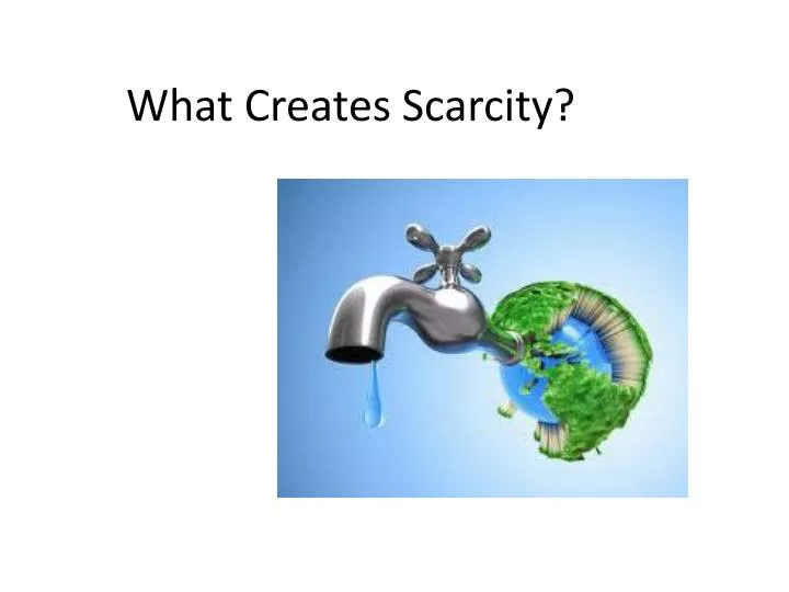 what creates scarcity