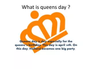What is queens day ?