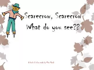 Scarecrow, Scarecrow What do you see??