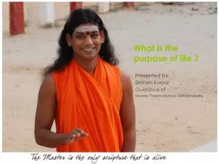 What is the purpose of life ?