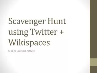 Scavenger Hunt using Twitter + Wikispaces