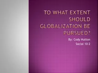 To What Extent Should Globalization Be Pursued?