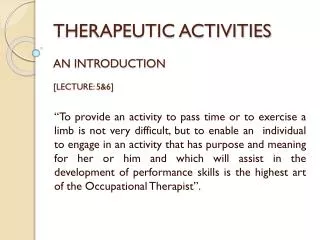 THERAPEUTIC ACTIVITIES AN INTRODUCTION [LECTURE: 5&amp;6]