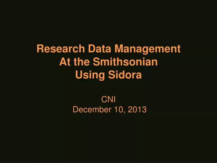 research data management at the smithsonian using sidora cni december 10 2013