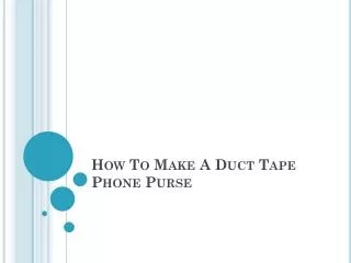 How To Make A Duct Tape Phone Purse