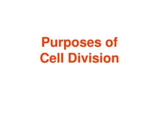 Purposes of Cell Division