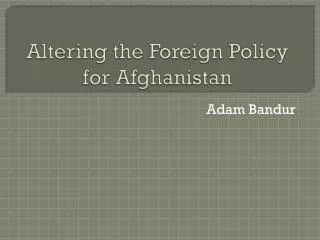 Altering the Foreign Policy for Afghanistan