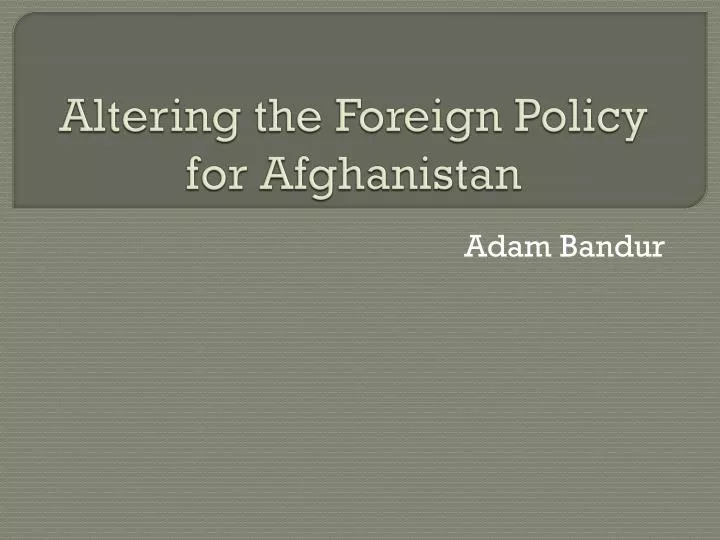 altering the foreign policy for afghanistan