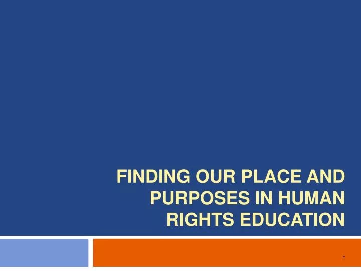 finding our place and purposes in human rights education