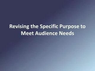 Revising the Specific Purpose to Meet Audience Needs