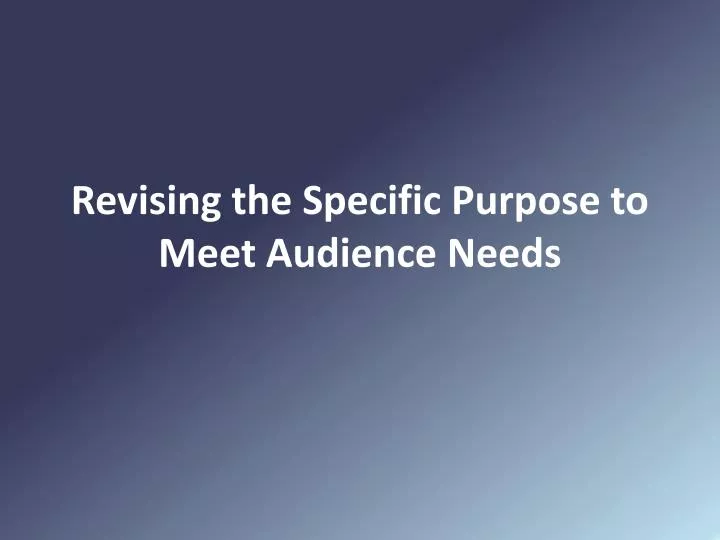 revising the specific purpose to meet audience needs
