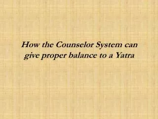 How the Counselor System can give proper balance to a Yatra