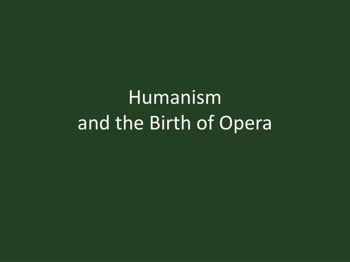 humanism and the birth of opera