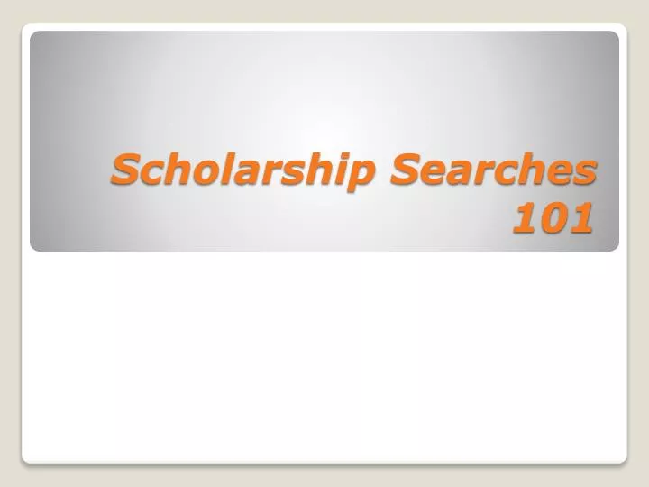 scholarship searches 101