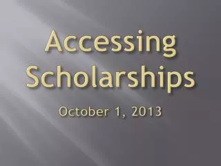 Accessing Scholarships October 1, 2013