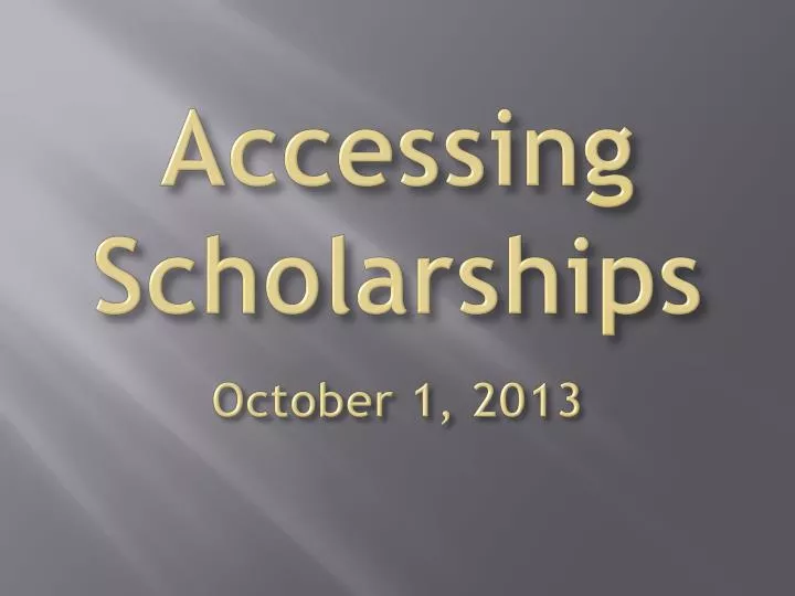 accessing scholarships october 1 2013