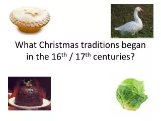 What Christmas traditions began in the 16 th / 17 th centuries?