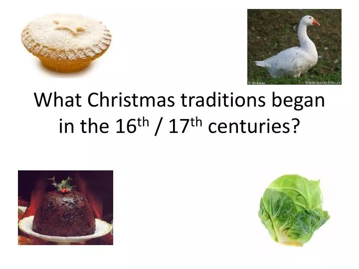 what christmas traditions began in the 16 th 17 th centuries