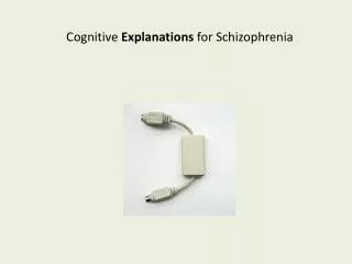 Cognitive Explanations for Schizophrenia