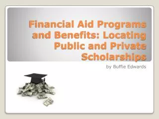 Financial Aid Programs and Benefits: Locating Public and Private Scholarships