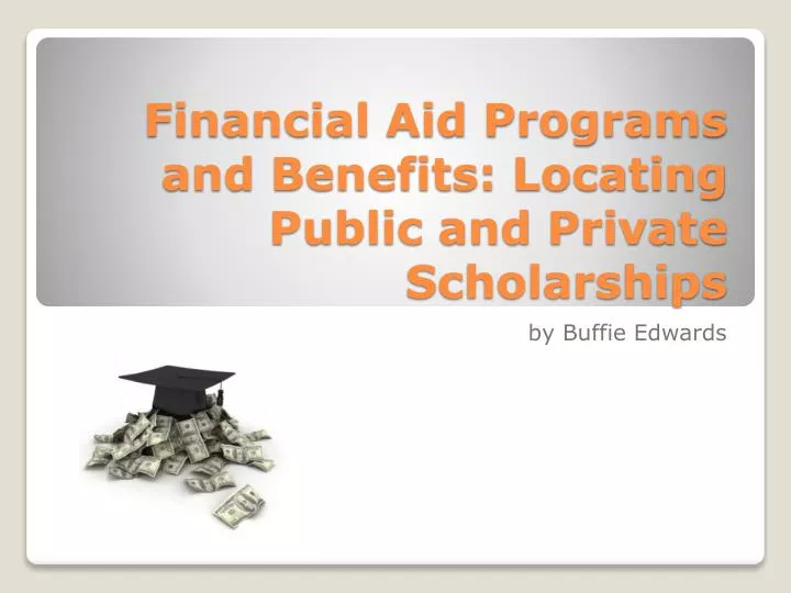 financial aid programs and benefits locating public and private scholarships