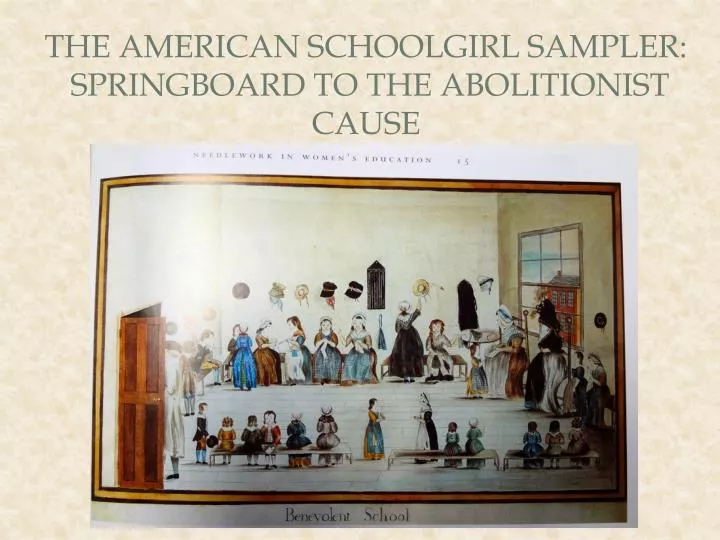 the american schoolgirl sampler springboard to the abolitionist cause