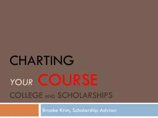 Charting your Course college and scholarships